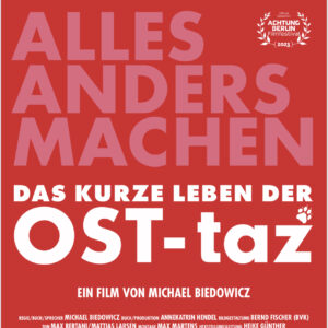"ALLES ANDERS MACHEN-das kurze Leben der OST-taz" beim ACHTUNG BERLIN FESTIVAL
